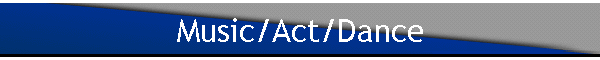Music/Act/Dance