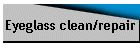 Eyeglass clean/repair