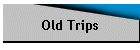 Old Trips